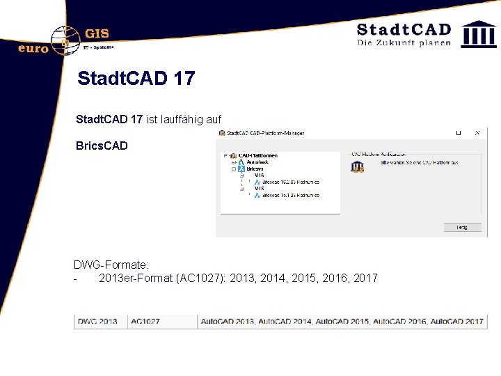 Stadt. CAD 17 ist lauffähig auf Brics. CAD DWG-Formate: 2013 er-Format (AC 1027): 2013,