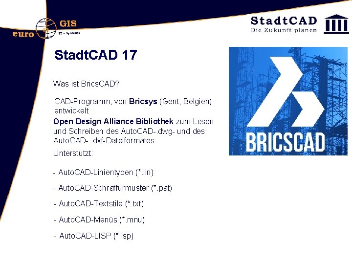 Stadt. CAD 17 Was ist Brics. CAD? CAD-Programm, von Bricsys (Gent, Belgien) entwickelt Open
