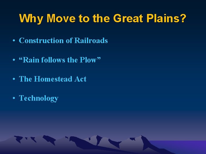 Why Move to the Great Plains? • Construction of Railroads • “Rain follows the