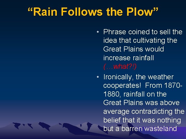 “Rain Follows the Plow” • Phrase coined to sell the idea that cultivating the