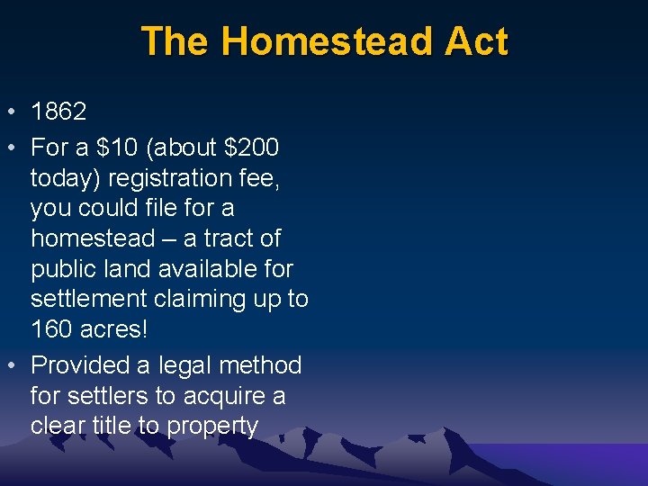 The Homestead Act • 1862 • For a $10 (about $200 today) registration fee,