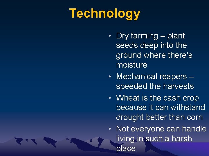 Technology • Dry farming – plant seeds deep into the ground where there’s moisture