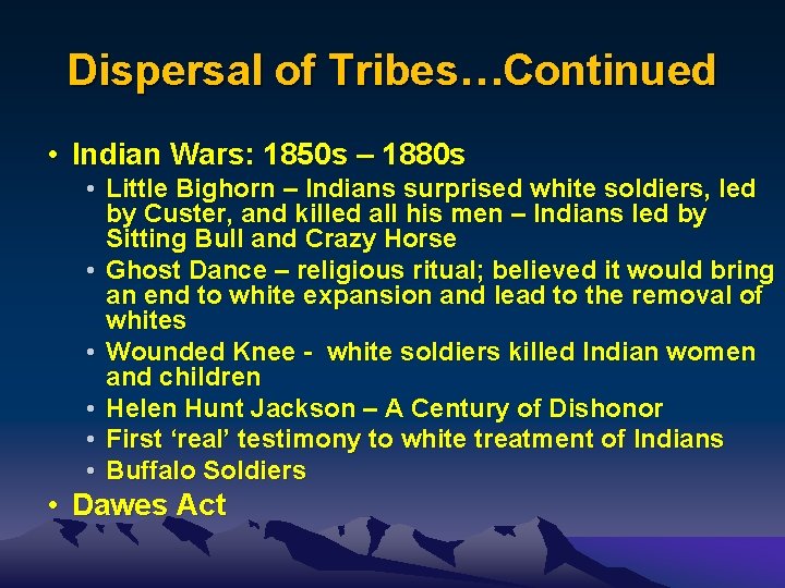 Dispersal of Tribes…Continued • Indian Wars: 1850 s – 1880 s • Little Bighorn