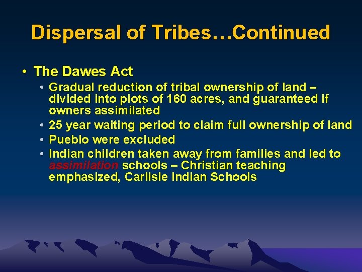 Dispersal of Tribes…Continued • The Dawes Act • Gradual reduction of tribal ownership of