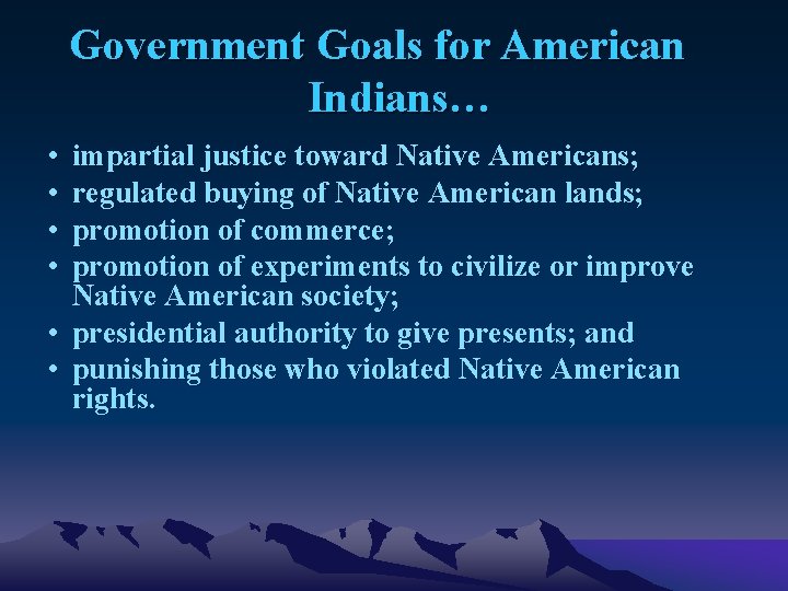 Government Goals for American Indians… • • impartial justice toward Native Americans; regulated buying