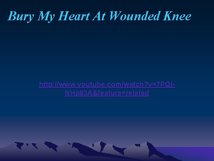 Bury My Heart At Wounded Knee http: //www. youtube. com/watch? v=7 PQj. NHp 83
