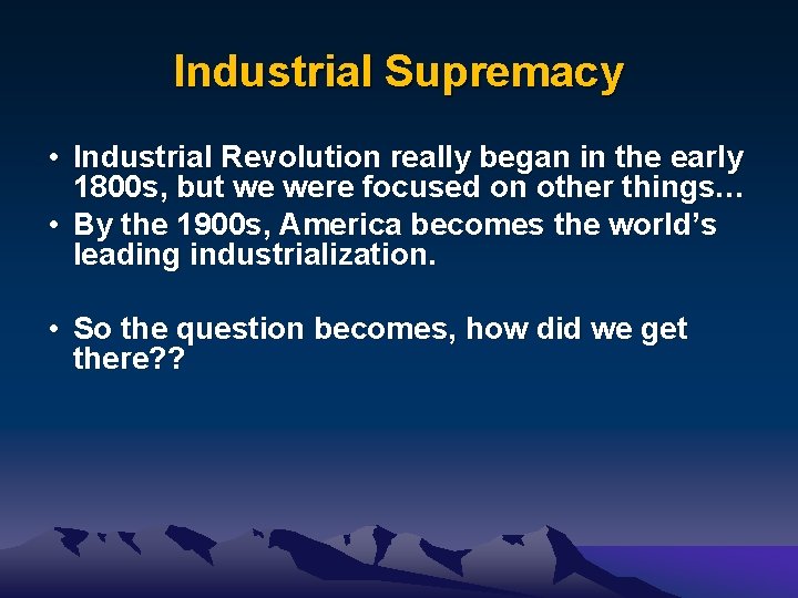 Industrial Supremacy • Industrial Revolution really began in the early 1800 s, but we