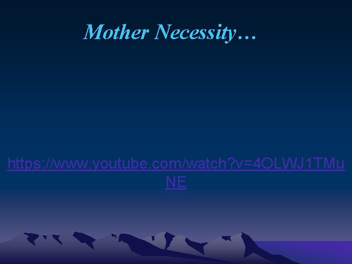Mother Necessity… https: //www. youtube. com/watch? v=4 OLWJ 1 TMu NE 
