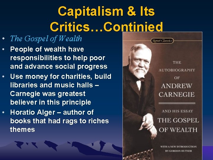 Capitalism & Its Critics…Continied • The Gospel of Wealth • People of wealth have