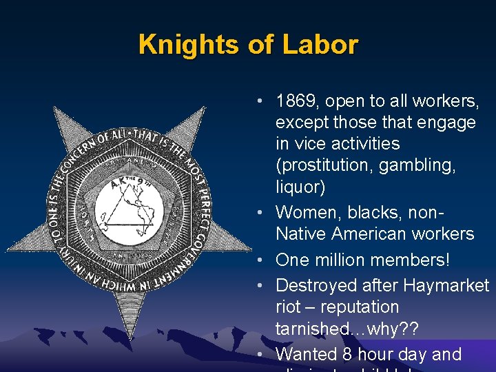 Knights of Labor • 1869, open to all workers, except those that engage in