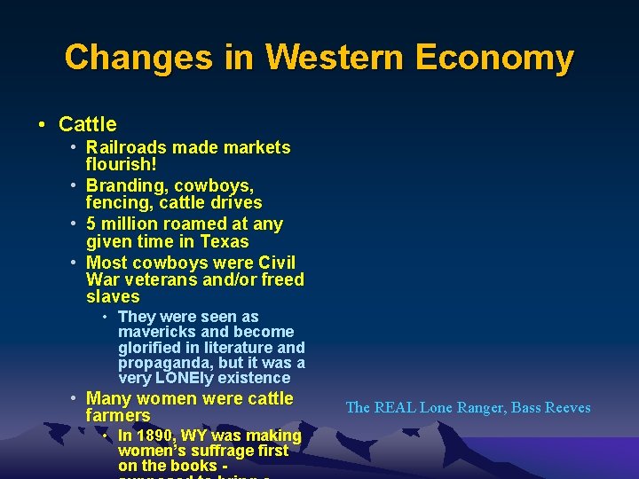 Changes in Western Economy • Cattle • Railroads made markets flourish! • Branding, cowboys,