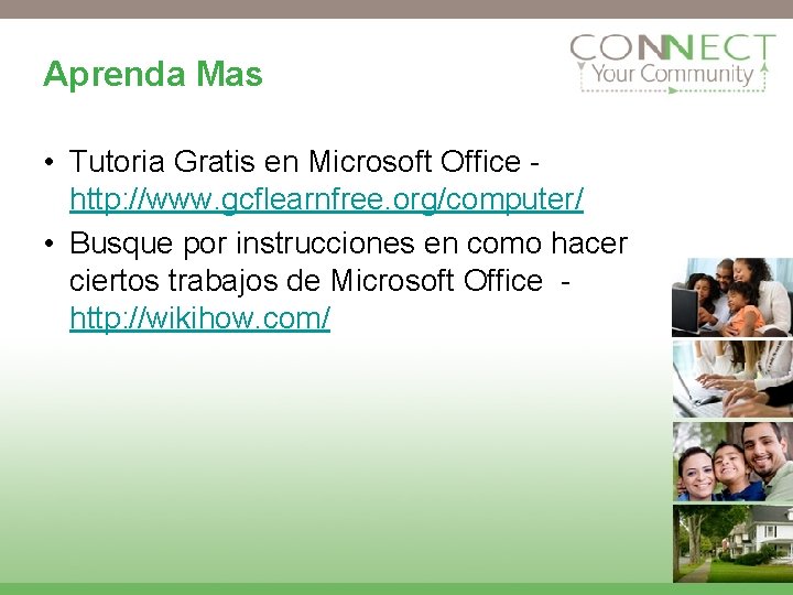 Aprenda Mas • Tutoria Gratis en Microsoft Office http: //www. gcflearnfree. org/computer/ • Busque