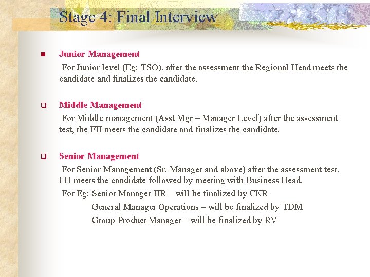 Stage 4: Final Interview n Junior Management For Junior level (Eg: TSO), after the