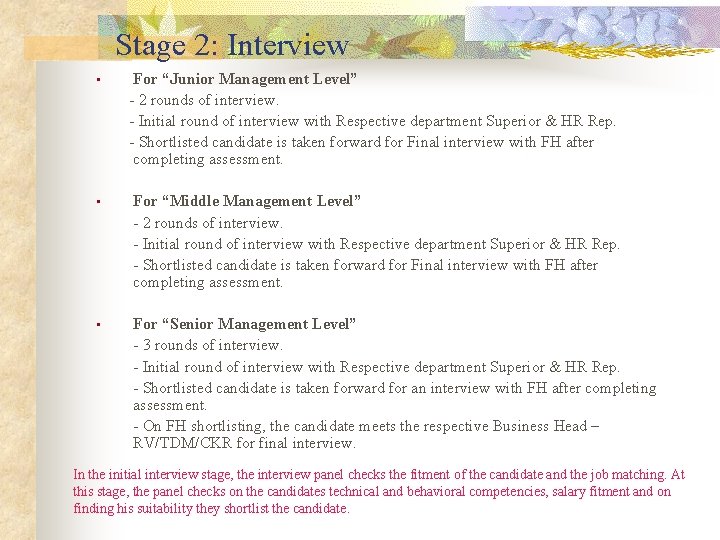 Stage 2: Interview • For “Junior Management Level” - 2 rounds of interview. -