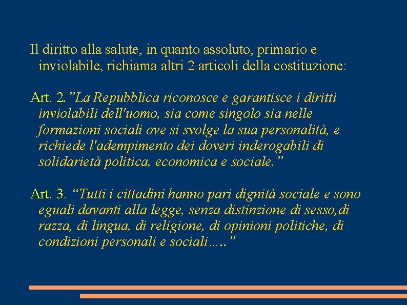 Il diritto alla salute, in quanto assoluto, primario e inviolabile, richiama altri 2 articoli