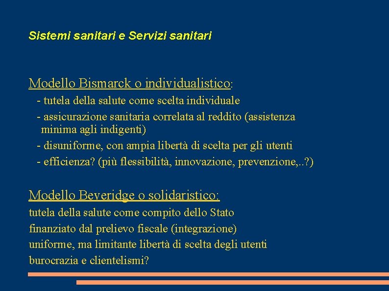 Sistemi sanitari e Servizi sanitari Modello Bismarck o individualistico: - tutela della salute come