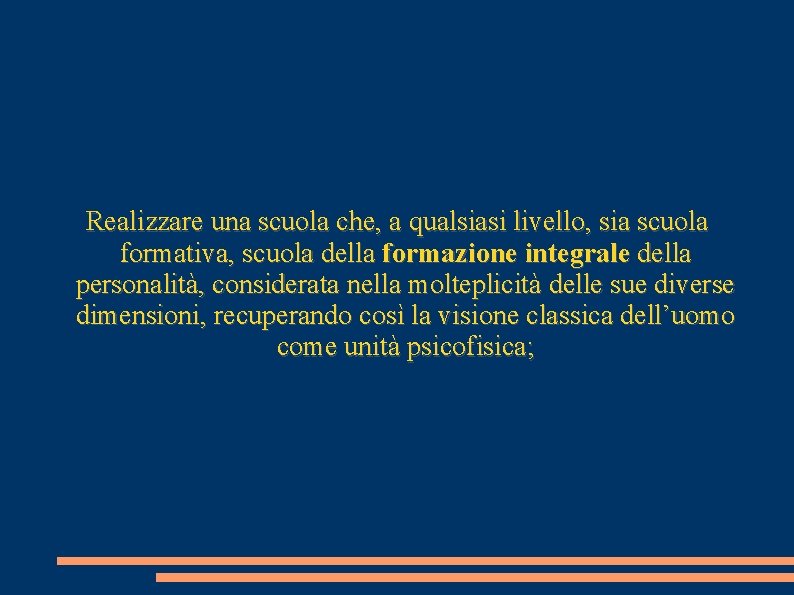 Realizzare una scuola che, a qualsiasi livello, sia scuola formativa, scuola della formazione integrale