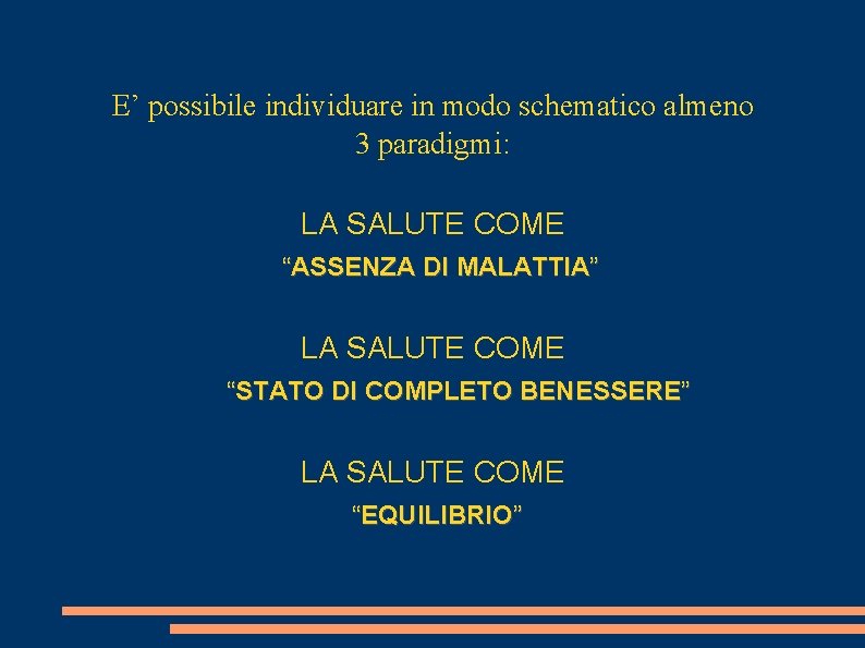 E’ possibile individuare in modo schematico almeno 3 paradigmi: LA SALUTE COME “ASSENZA DI