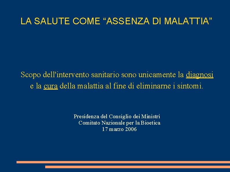 LA SALUTE COME “ASSENZA DI MALATTIA” Scopo dell'intervento sanitario sono unicamente la diagnosi e