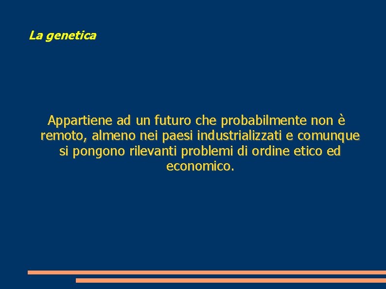 La genetica Appartiene ad un futuro che probabilmente non è remoto, almeno nei paesi