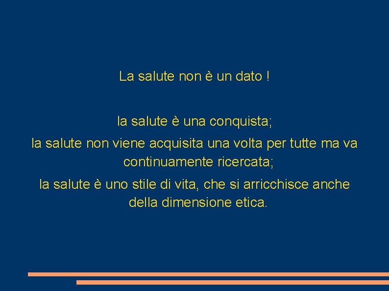 La salute non è un dato ! la salute è una conquista; la salute