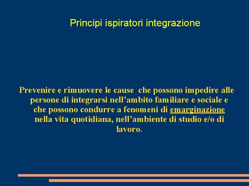 Principi ispiratori integrazione Prevenire e rimuovere le cause che possono impedire alle persone di