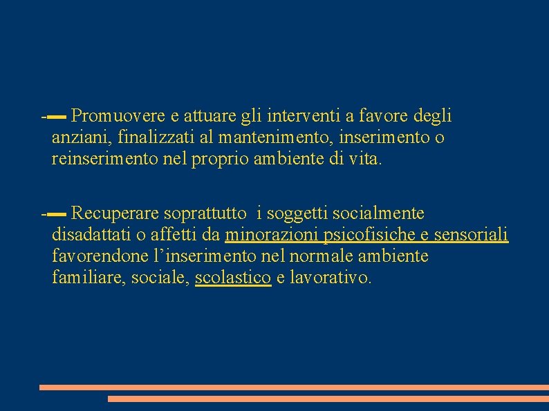 -▬ Promuovere e attuare gli interventi a favore degli anziani, finalizzati al mantenimento, inserimento