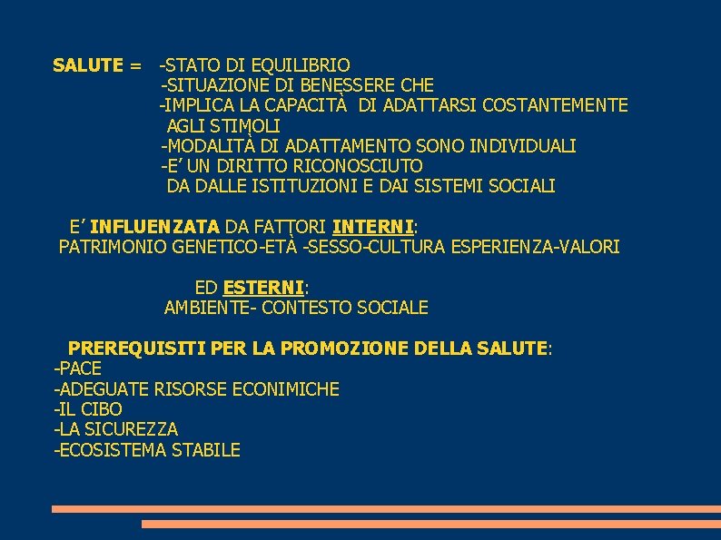 SALUTE = -STATO DI EQUILIBRIO -SITUAZIONE DI BENESSERE CHE -IMPLICA LA CAPACITÀ DI ADATTARSI