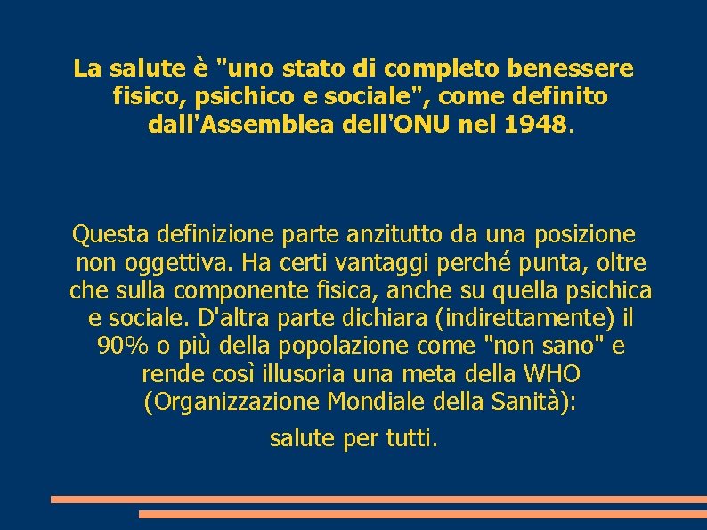 La salute è "uno stato di completo benessere fisico, psichico e sociale", come definito