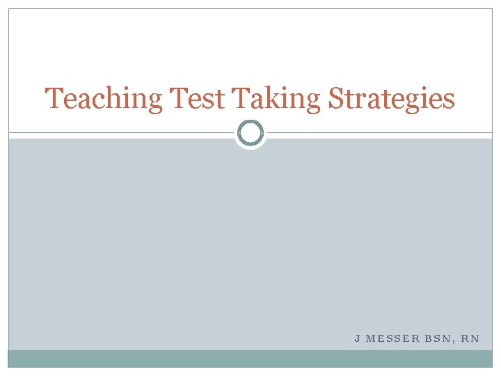 Teaching Test Taking Strategies J MESSER BSN, RN 