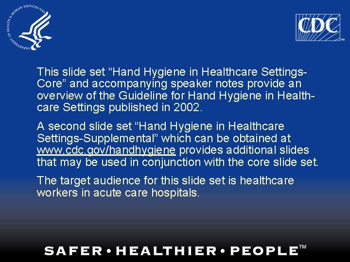 This slide set “Hand Hygiene in Healthcare Settings. Core” and accompanying speaker notes provide