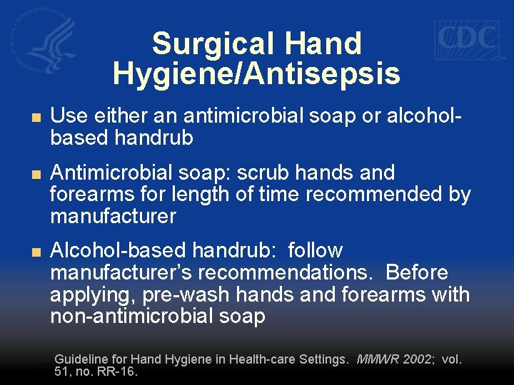 Surgical Hand Hygiene/Antisepsis n Use either an antimicrobial soap or alcoholbased handrub n Antimicrobial