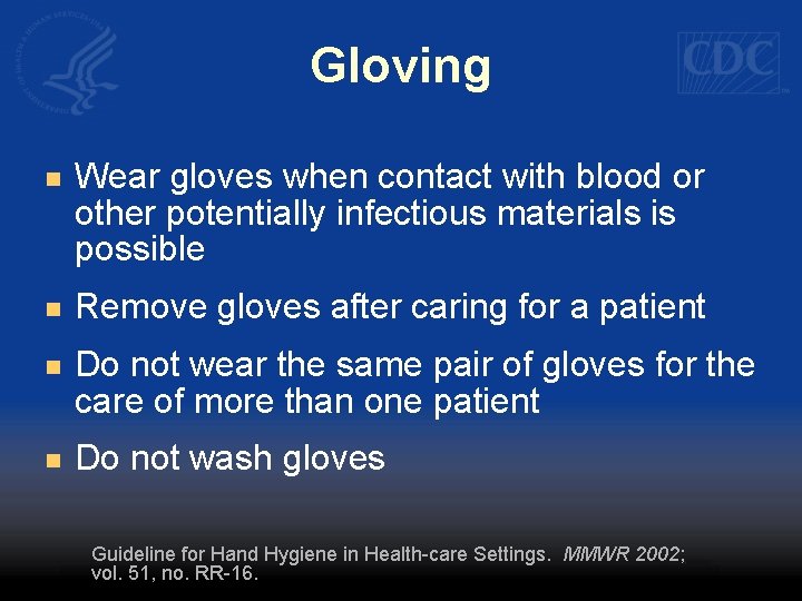 Gloving n Wear gloves when contact with blood or other potentially infectious materials is