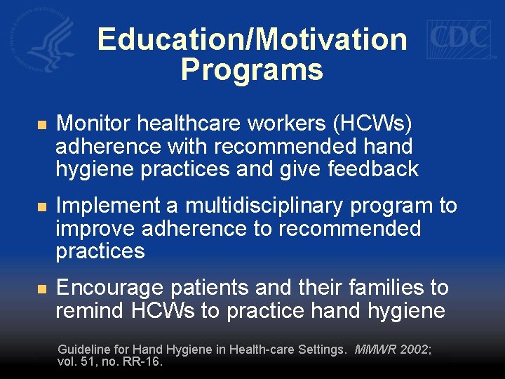 Education/Motivation Programs n Monitor healthcare workers (HCWs) adherence with recommended hand hygiene practices and