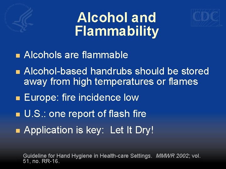 Alcohol and Flammability n Alcohols are flammable n Alcohol-based handrubs should be stored away