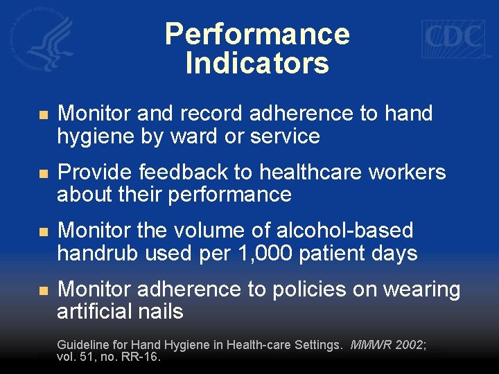 Performance Indicators n Monitor and record adherence to hand hygiene by ward or service