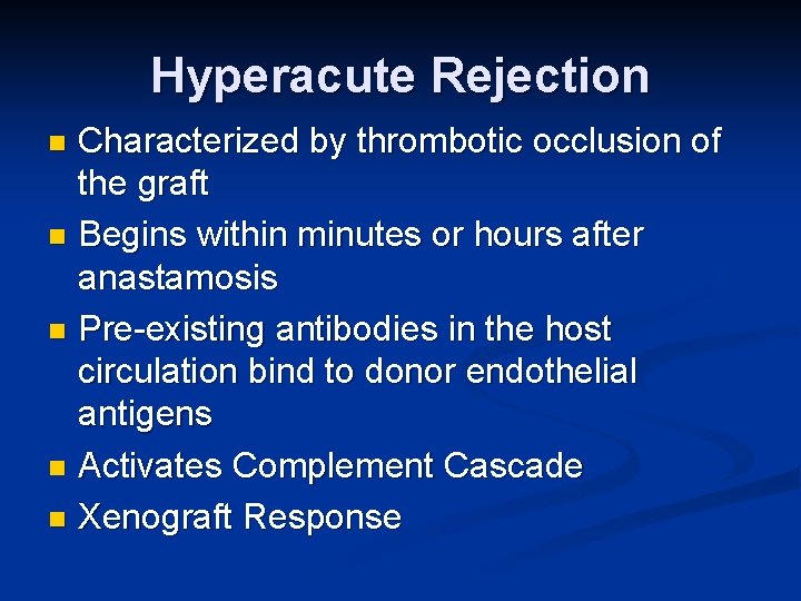 Hyperacute Rejection Characterized by thrombotic occlusion of the graft n Begins within minutes or