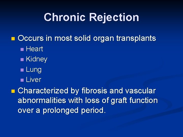 Chronic Rejection n Occurs in most solid organ transplants Heart n Kidney n Lung