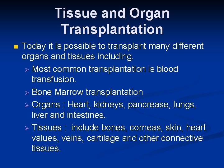 Tissue and Organ Transplantation n Today it is possible to transplant many different organs