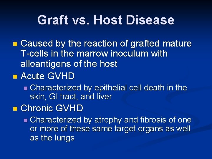 Graft vs. Host Disease Caused by the reaction of grafted mature T-cells in the