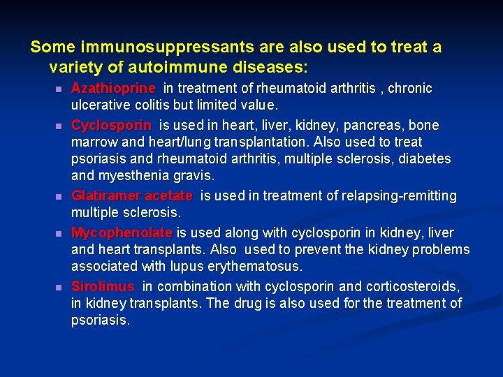 Some immunosuppressants are also used to treat a variety of autoimmune diseases: n n