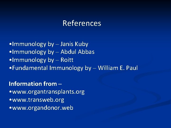 References • Immunology by – Janis Kuby • Immunology by – Abdul Abbas •