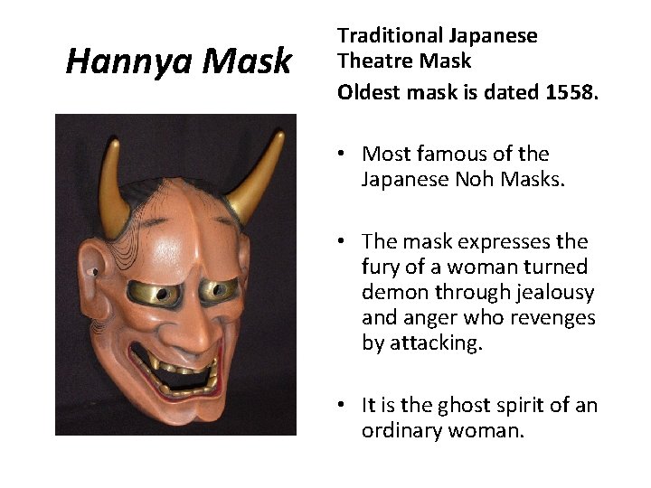 Hannya Mask Traditional Japanese Theatre Mask Oldest mask is dated 1558. • Most famous