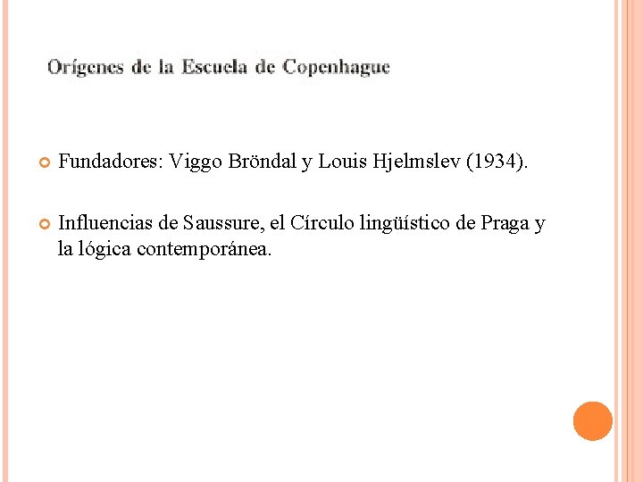  Fundadores: Viggo Bröndal y Louis Hjelmslev (1934). Influencias de Saussure, el Círculo lingüístico