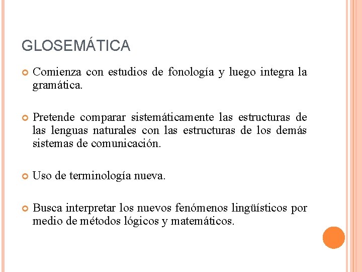 GLOSEMÁTICA Comienza con estudios de fonología y luego integra la gramática. Pretende comparar sistemáticamente