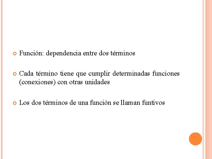  Función: dependencia entre dos términos Cada término tiene que cumplir determinadas funciones (conexiones)