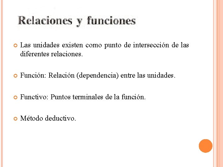  Las unidades existen como punto de intersección de las diferentes relaciones. Función: Relación