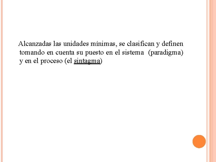  Alcanzadas las unidades mínimas, se clasifican y definen tomando en cuenta su puesto