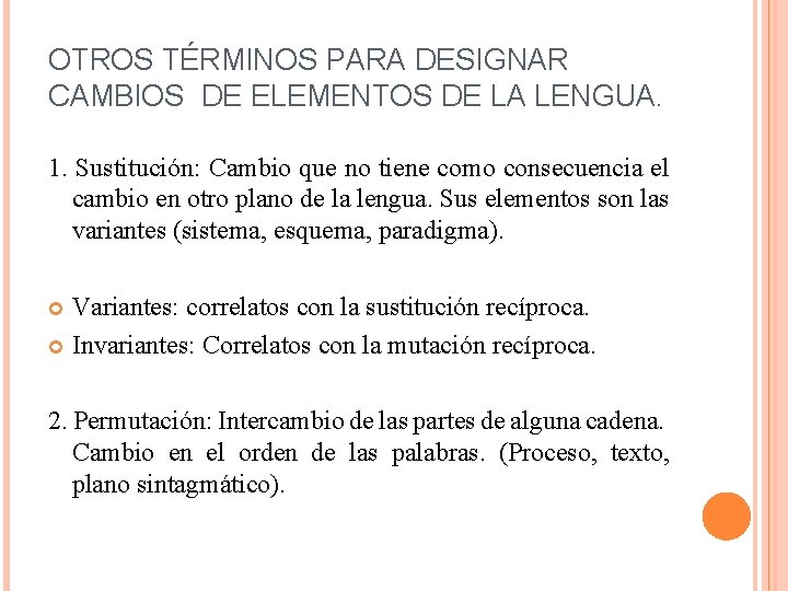 OTROS TÉRMINOS PARA DESIGNAR CAMBIOS DE ELEMENTOS DE LA LENGUA. 1. Sustitución: Cambio que
