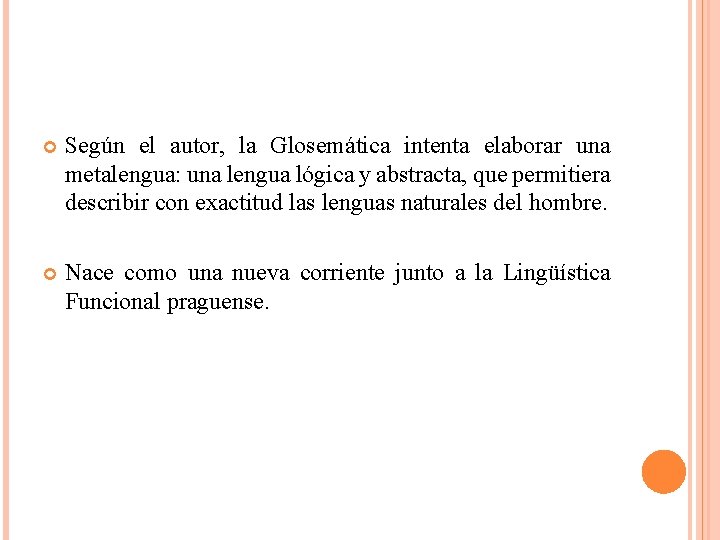  Según el autor, la Glosemática intenta elaborar una metalengua: una lengua lógica y